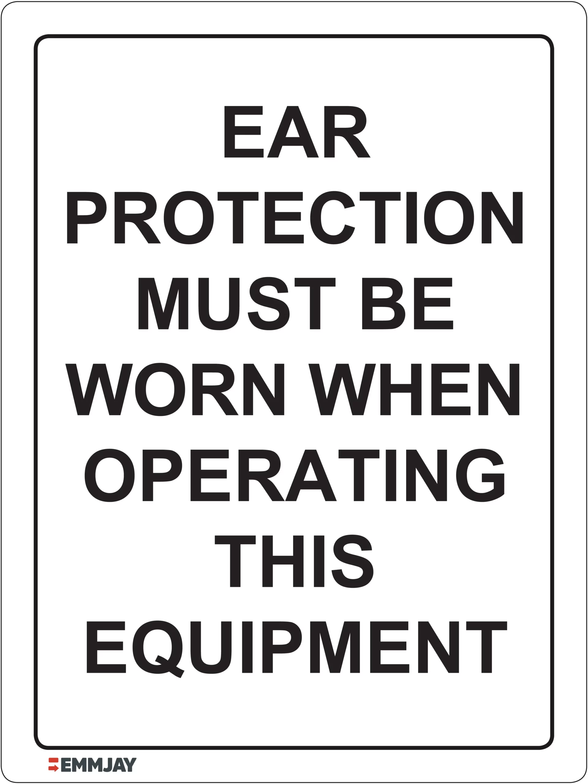 Workplace Safety Signs - Emmjay - Ear Protection Must be Worn When Operating this Equipment Sign