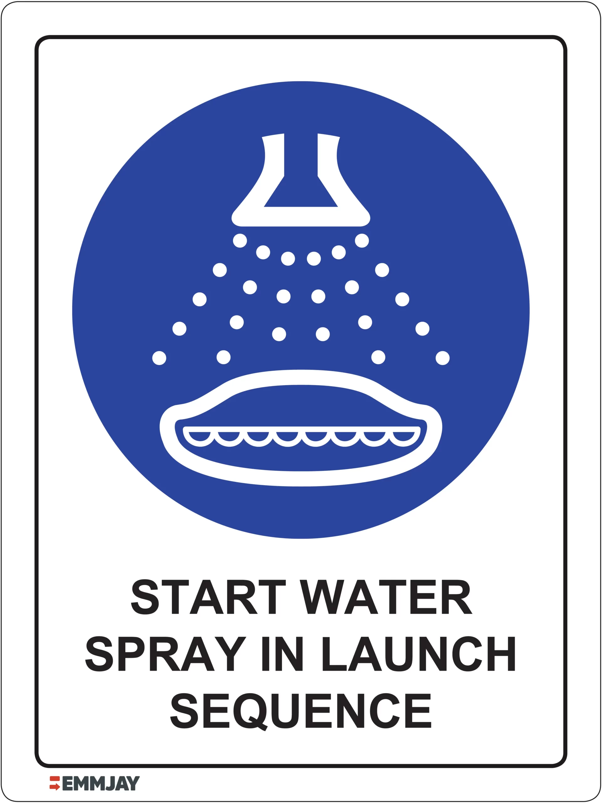 Workplace Safety Signs - Emmjay - Start Water Spray in Launch Sequence Sign