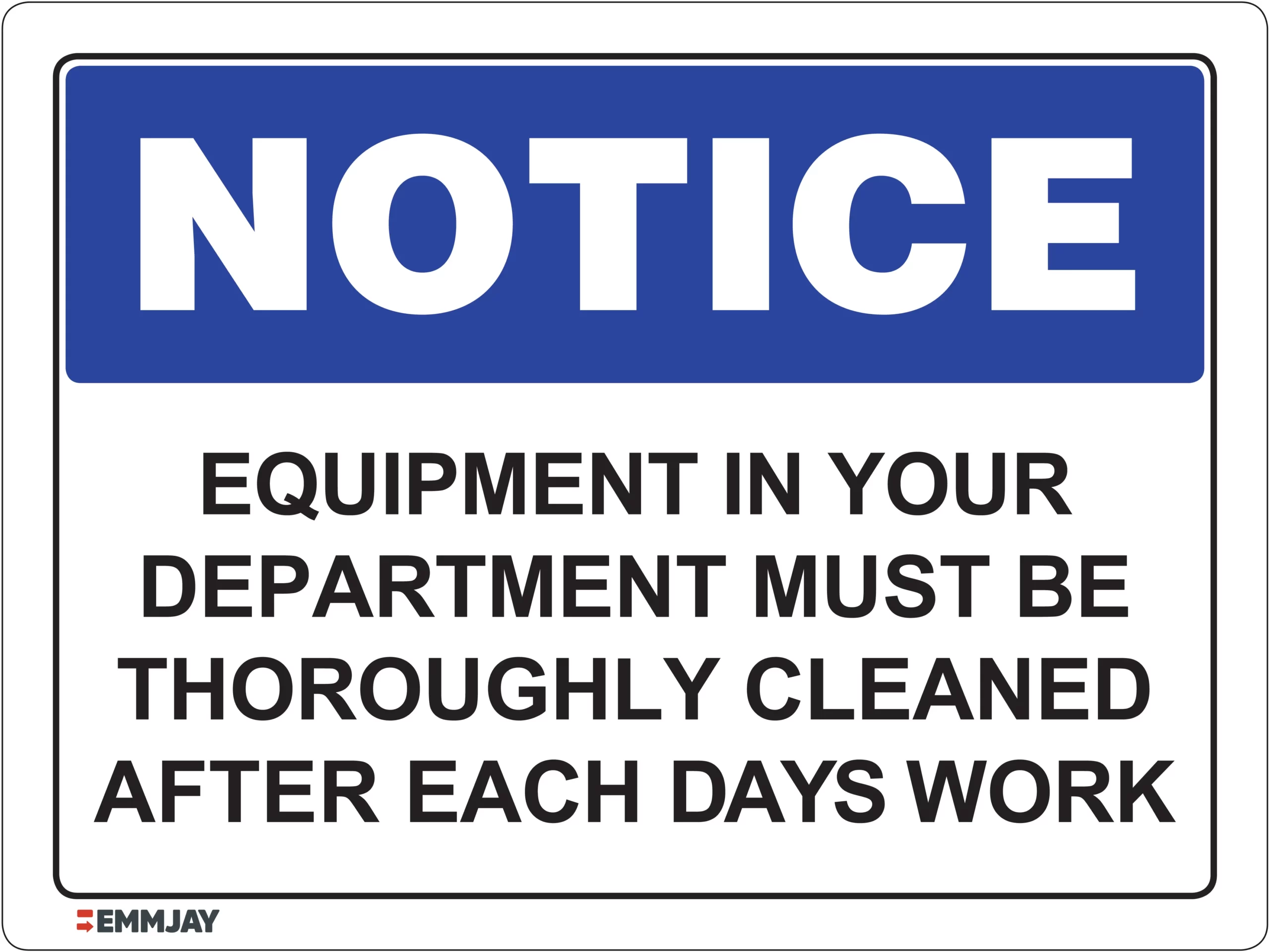 Workplace Safety Signs - Emmjay - Notice - Equipment in your department must be thoroughly cleaned after each days work Sign