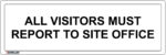EGL 0101 Information – All Visitors Must Report to Site Office Sign