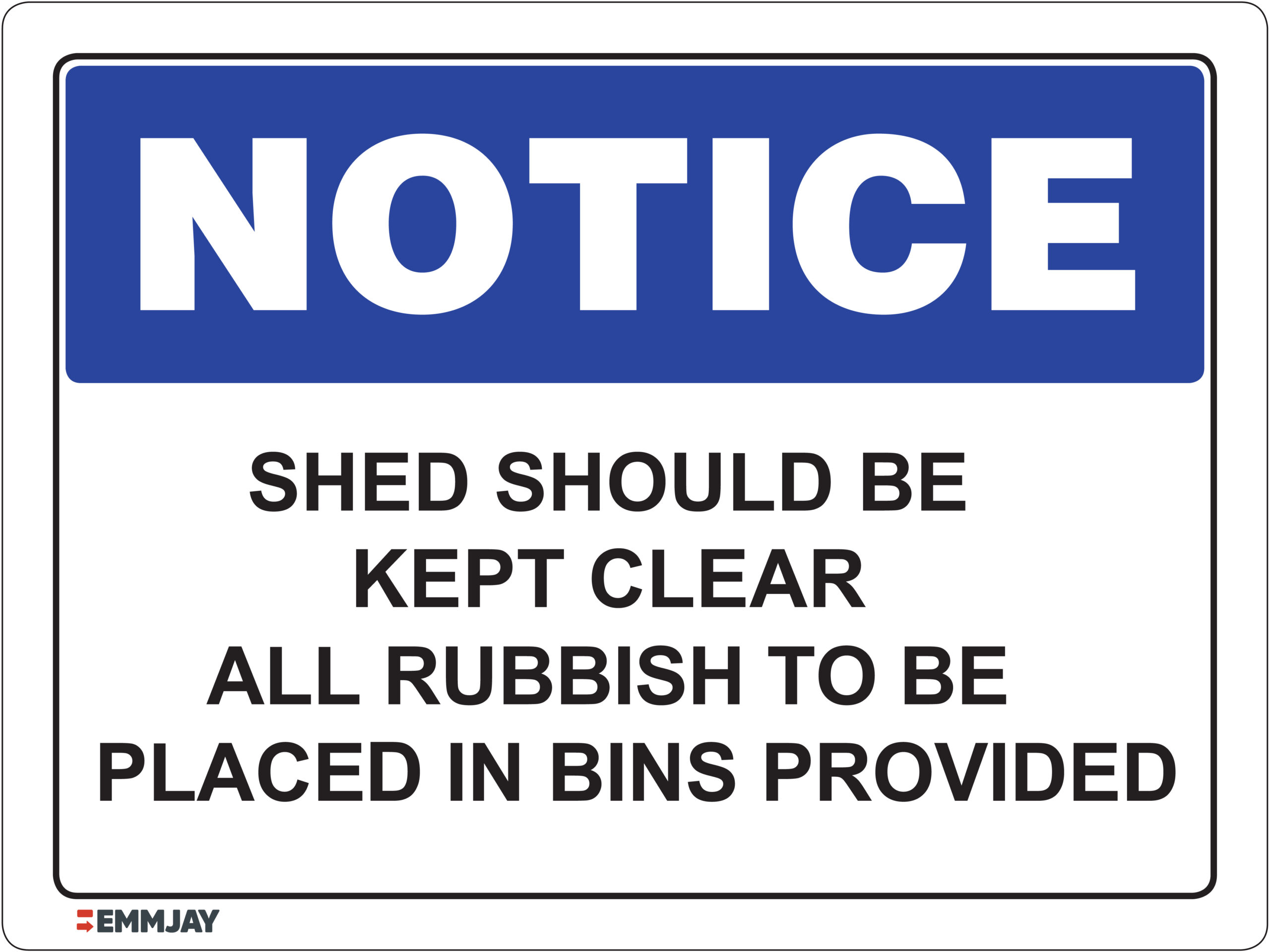 Workpalce Safety Signs - Emmjay - Shed Should Be Kept Clear All Rubbish to Be Placed in Bins Provided Sign