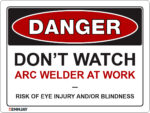 EGL 1274 Danger – Don’t Watch Arc Welder at Work Sign