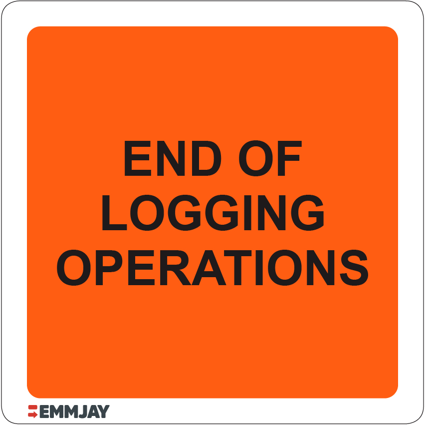 Workpalce Safety Signs - Emmjay - End of Logging Operations Sign