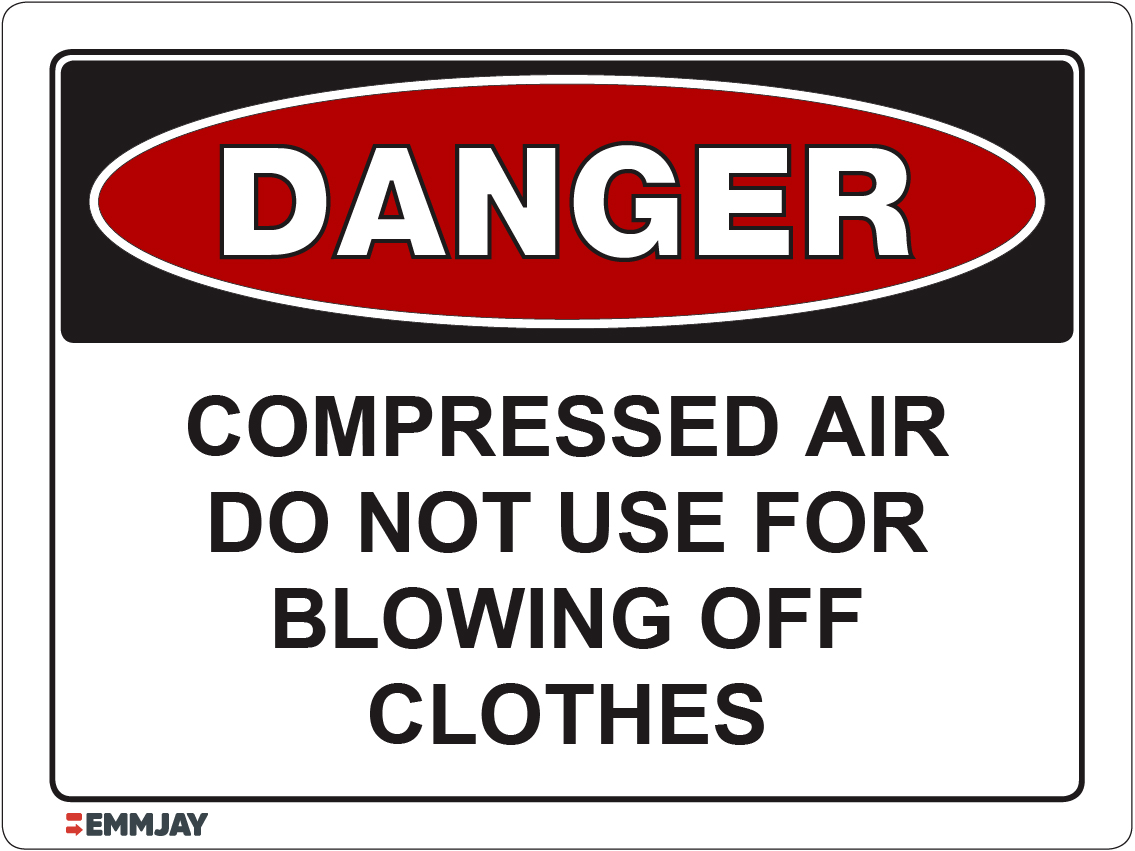 Workpalce Safety Signs - Emmjay - Danger Compressed Air Do not Use for Blowing off Clothes Sign